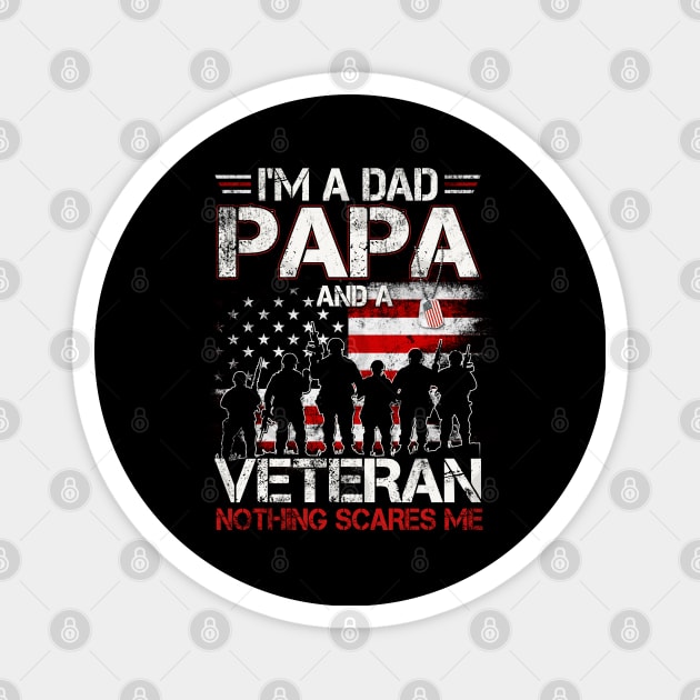 Mens I'm A Dad Papa And A Veteran Nothing Scares Me T-Shirt Gift For Dad Papa Grandpa & Father's Day Magnet by Oscar N Sims